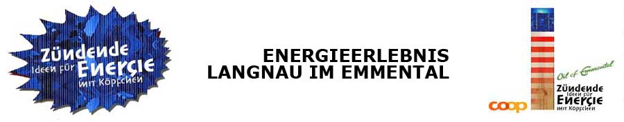 Energieerlebnis Langnau – Zündende Ideen für Energie mit Köpfchen